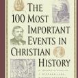 The 100 Most Important Events in Church History