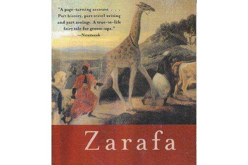 Zarafa : A Giraffe\x27s True Story, from Deep in Africa to the Heart of Pari