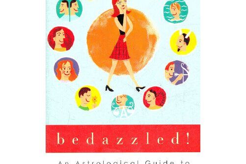 BEDAZZLED! : An Astrological Guide to Earthly Bliss with Your Man