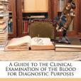 A Guide to the Clinical Examination of the Blood for Diagnostic Purposes(Cabot, Richard Clarke著圖書)