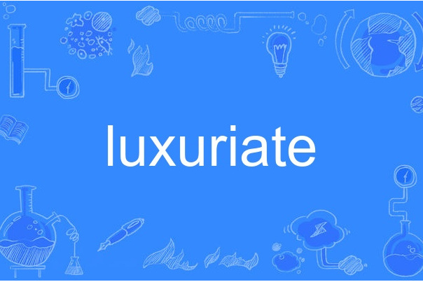 luxuriate