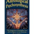 ASTROLOGICAL PSYCHOSYNTHESIS The Integration of Personality, Love and Intelligence in the Horoscope