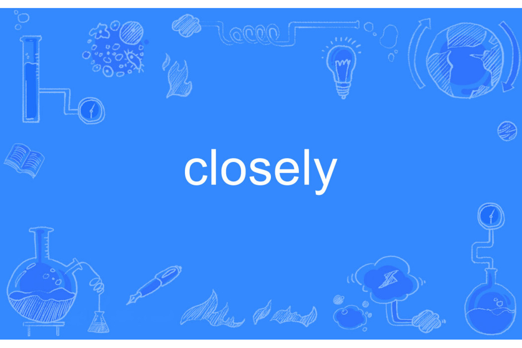 closely