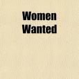 Women Wanted; The Story Written in Blood Red Letters on the Horizon of the Great World War