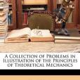 A Collection of Problems in Illustration of the Principles of Theoretical Mechanics