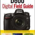 Nikon D600 Digital Field Guide