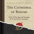 The Cathedral of Rheims: 1211-1914, Special Number of \x22l\x27art Et Les Artistes\x22 (Classic Reprint)