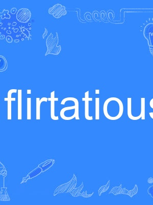 flirtatious