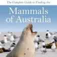 The Complete Guide to Finding the Mammals of Australia