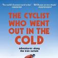 The Cyclist Who Went Out in the Cold: Adventures Along the Iron Curtain Trail