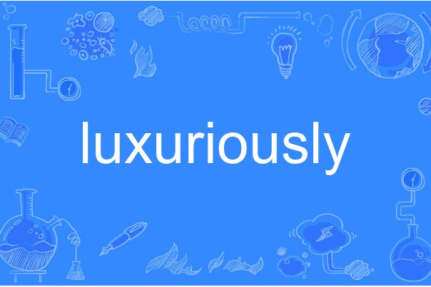 luxuriously