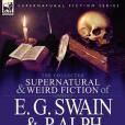 The Collected Supernatural and Weird Fiction of E. G. Swain & Ralph Adams Cram