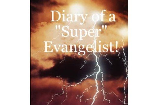 Diary of a \x22Super\x22 Evangelist!