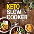 The Essential Keto Slow Cooker Cookbook: 65 Low-Carb, High-Fat, No-Fuss Ketogenic Recipes: A Keto Diet Cookbook