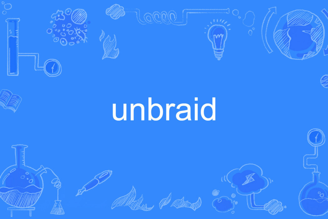 unbraid