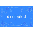 dissipated