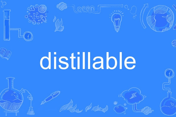 distillable