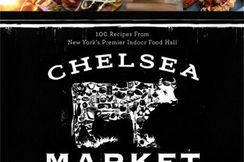 The Chelsea Market Cookbook