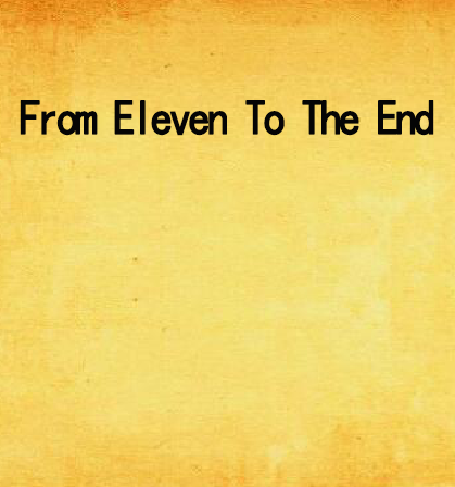 From Eleven To The End