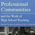 Professional Communities and the Work of High School Teaching