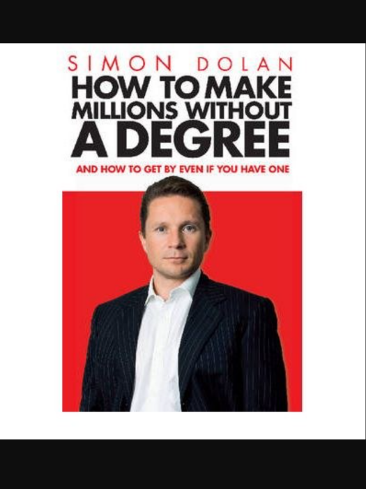 How To Make Millions Without A Degree And How to Get by Even If You Have One