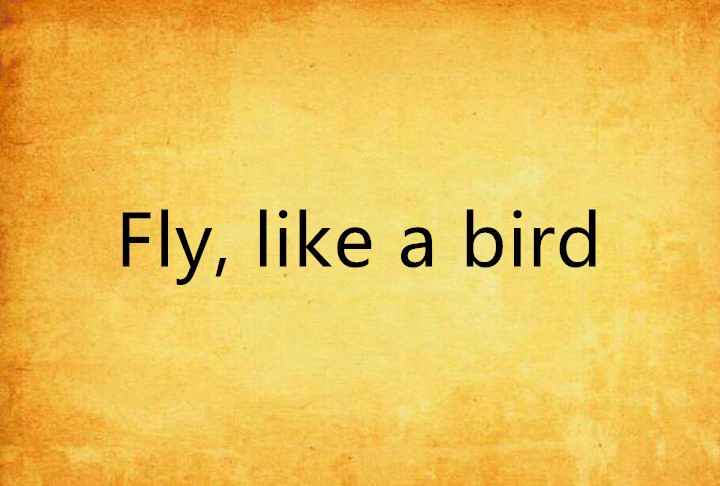 Fly, like a bird