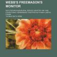 Webb\x27s Freemason\x27s Monitor; With the Michigan Burial Service Adopted 1881 and Other Public Ceremonies Together with Many Useful Forms