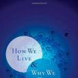 How We Live and Why We Die