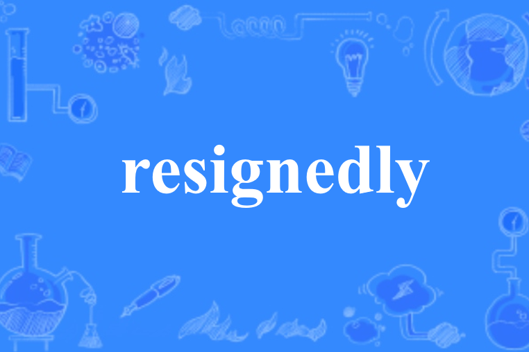 resignedly