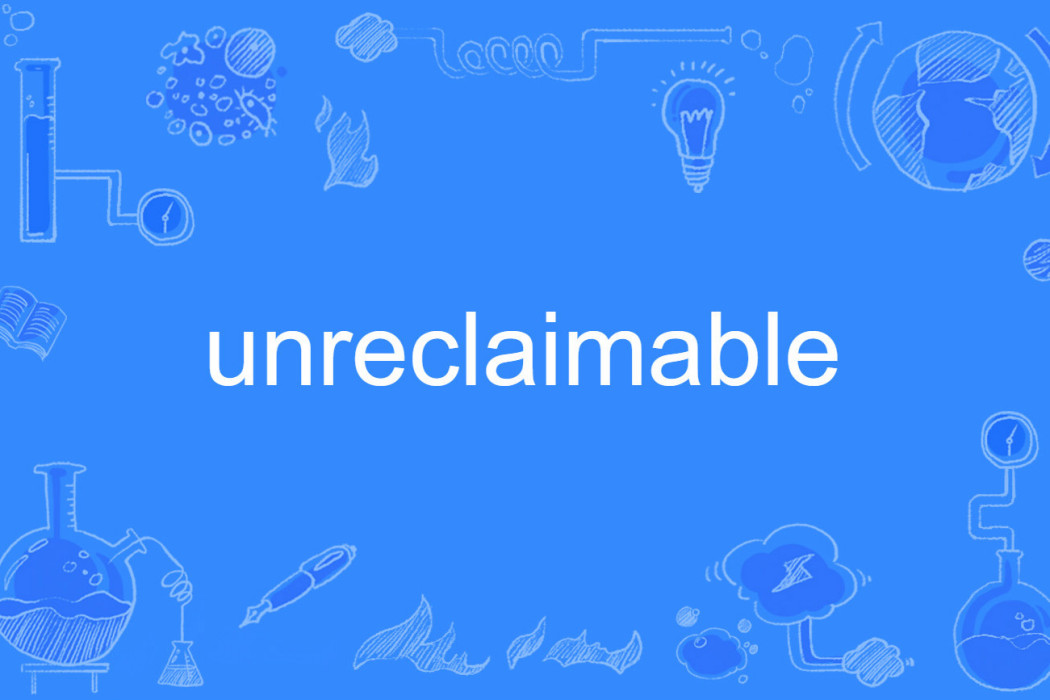 unreclaimable