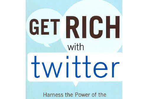 get rich with twitter: harness the power 英文原版