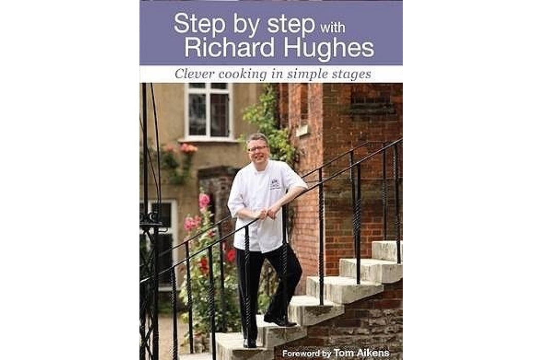 Step by Step with Richard Hughes Clever Cooking in Simple Stages