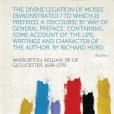 The Divine Legation of Moses Demonstrated / To Which Is Prefixed, a Discourse by Way of General Preface