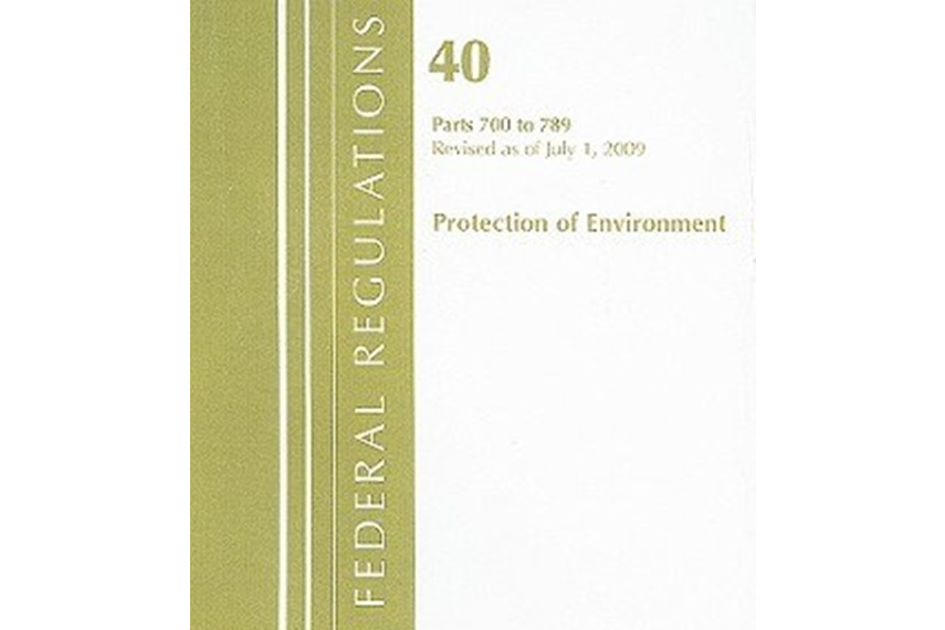 Code of Federal Regulations Title 40 Parts 700 to 789 Protection of Environment