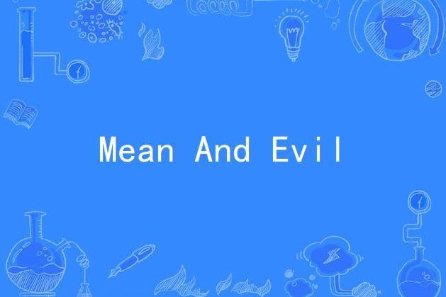 Mean And Evil