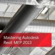 Mastering Autodesk Revit MEP 2013