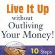 10步完美退休金組合LIVE IT UP WITHOUT OUTLIVING YOUR MONEY! TEN STEPS TO A PERFECT RETIREMENT PORTFOLIO