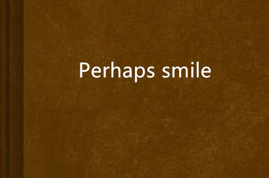 Perhaps smile