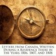 Letters from Canada, Written During a Residence There in the Years 1806, 1807, and 1808