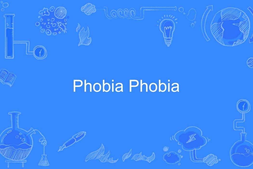 Phobia Phobia