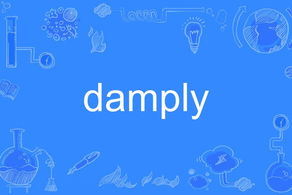 damply