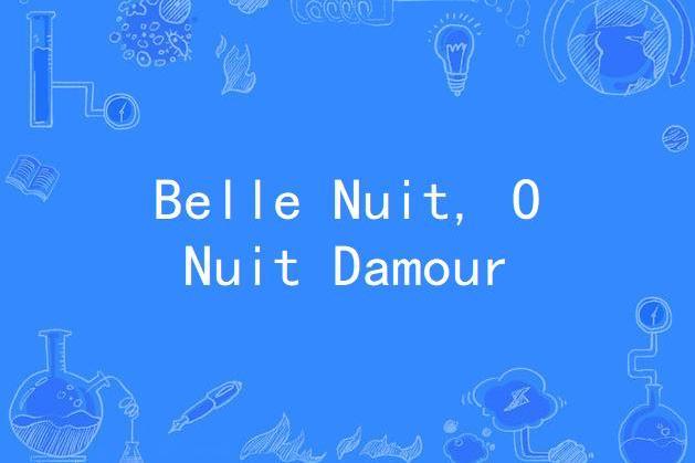 Belle Nuit, O Nuit Damour