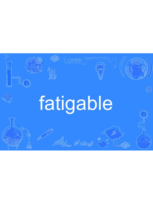 fatigable