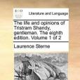 The Life and Opinions of Tristram Shandy, Gentleman. the Eighth Edition. Volume 1 of 2