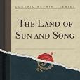 The Land of Sun and Song (Classic Reprint)