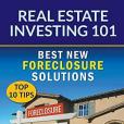 Real Estate Investing 101: Best New Foreclosure Solutions (Top 10 Tips) - Volume 5