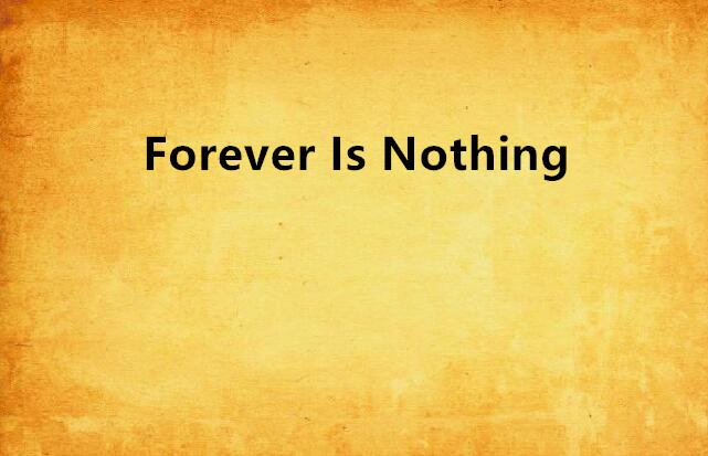 Forever Is Nothing