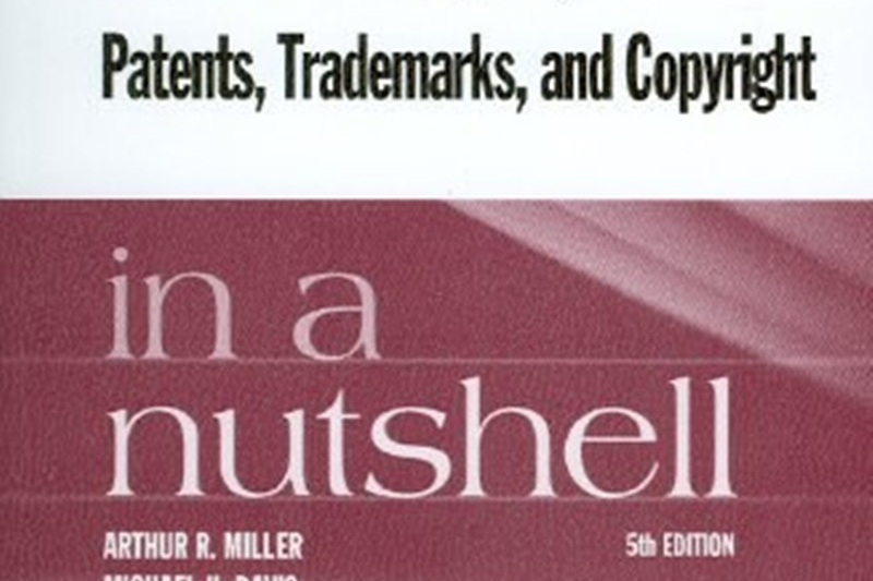 Intellectual Property Patents, Trademarks, and Copyright in a Nutshell