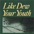 Like Dew Your Youth