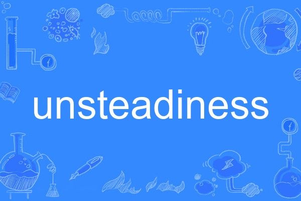 unsteadiness